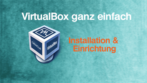 VirtualBox einfach nutzen können – Video-Tutorial Reihe
