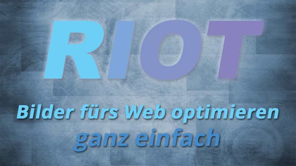 RIOT - Bilder fürs Web optimieren
